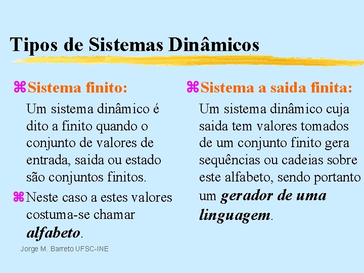 Tipos de Sistemas Dinâmicos z. Sistema finito: Um sistema dinâmico é dito a finito