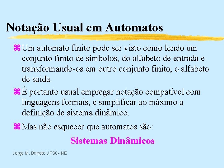 Notação Usual em Automatos z Um automato finito pode ser visto como lendo um