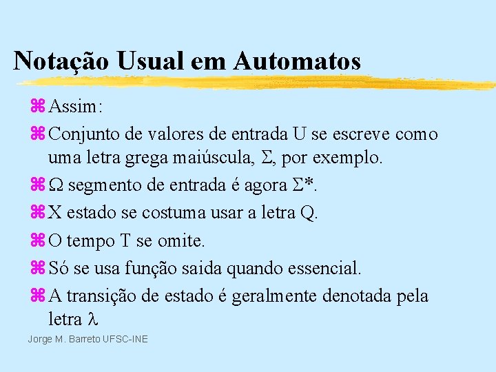 Notação Usual em Automatos z Assim: z Conjunto de valores de entrada U se