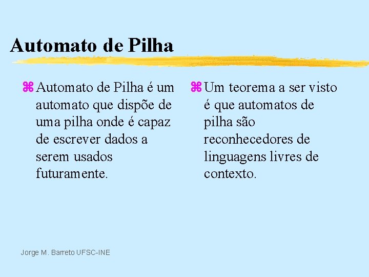 Automato de Pilha z Automato de Pilha é um automato que dispõe de uma