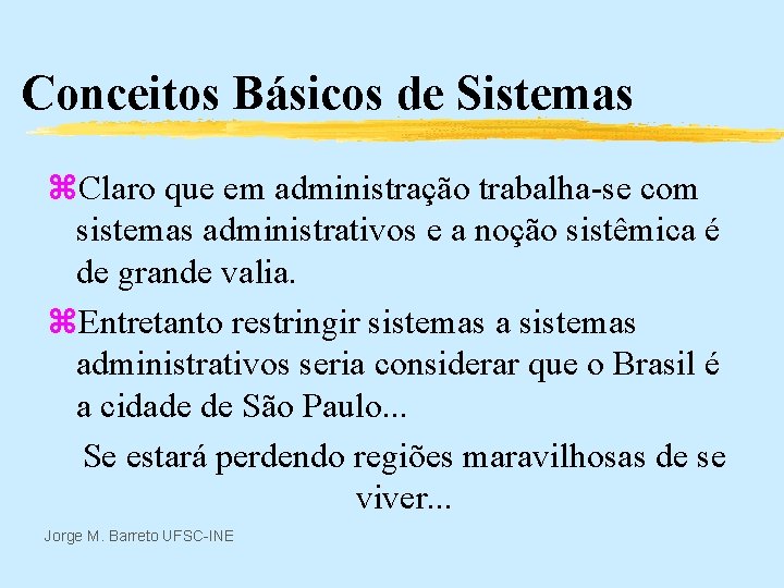 Conceitos Básicos de Sistemas z. Claro que em administração trabalha-se com sistemas administrativos e