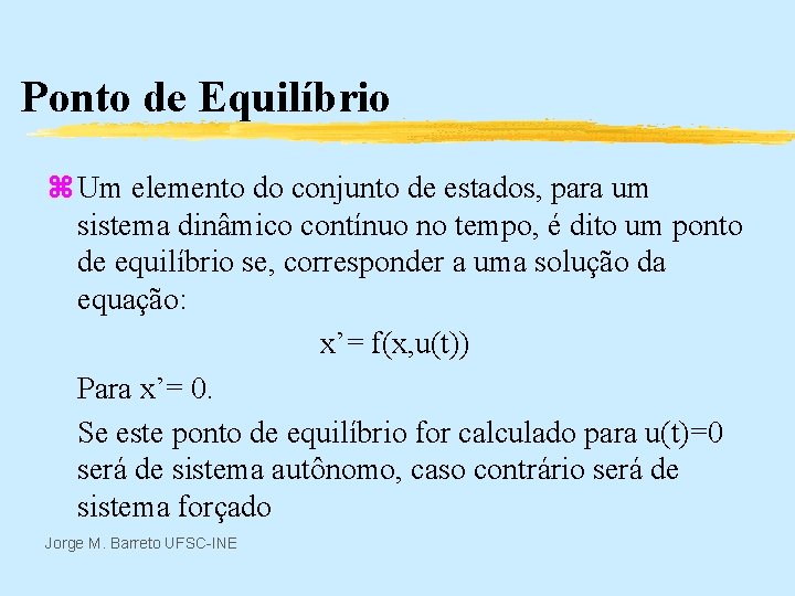 Ponto de Equilíbrio z Um elemento do conjunto de estados, para um sistema dinâmico