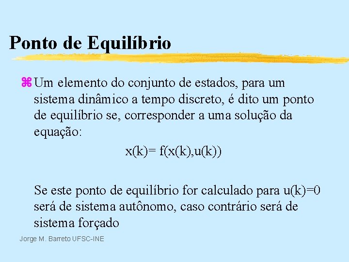 Ponto de Equilíbrio z Um elemento do conjunto de estados, para um sistema dinâmico