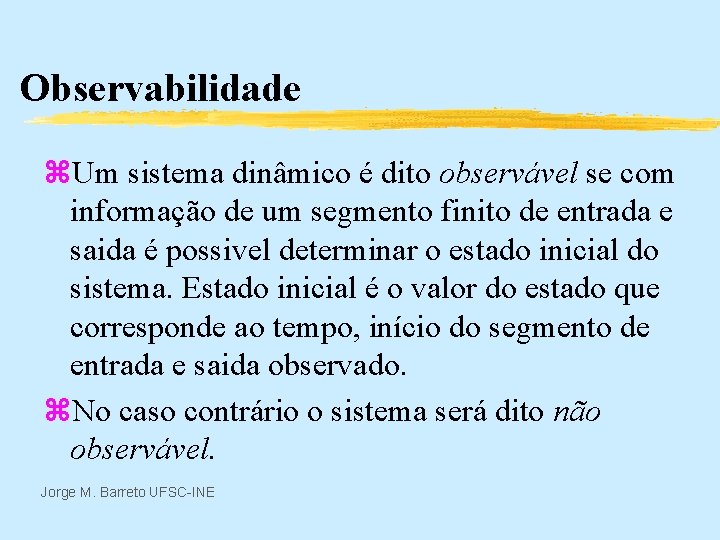 Observabilidade z. Um sistema dinâmico é dito observável se com informação de um segmento