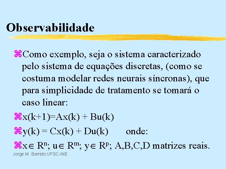 Observabilidade z. Como exemplo, seja o sistema caracterizado pelo sistema de equações discretas, (como