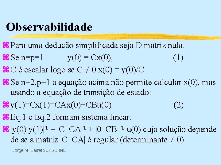 Observabilidade z Para uma deducão simplificada seja D matriz nula. z Se n=p=1 y(0)