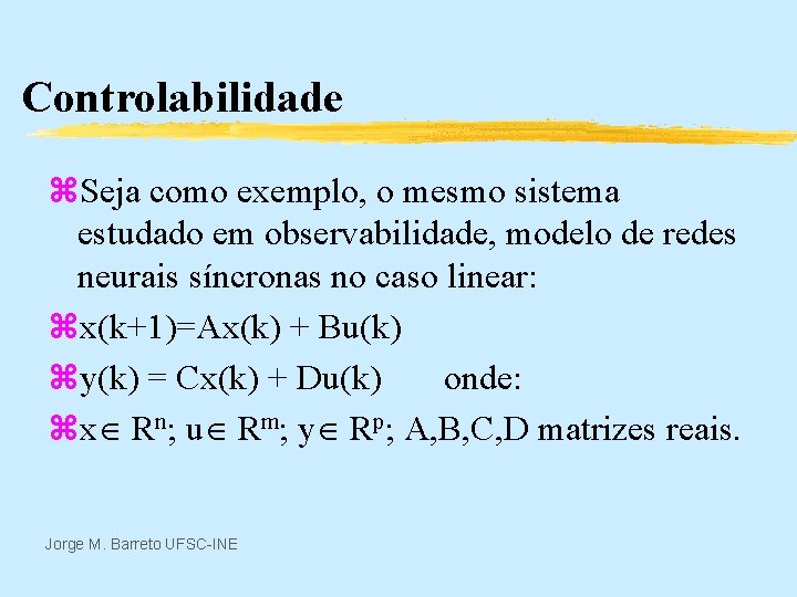 Controlabilidade z. Seja como exemplo, o mesmo sistema estudado em observabilidade, modelo de redes