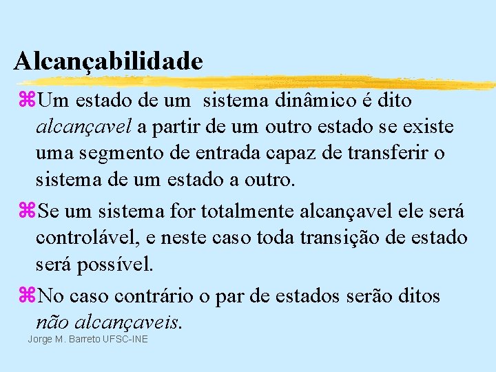 Alcançabilidade z. Um estado de um sistema dinâmico é dito alcançavel a partir de