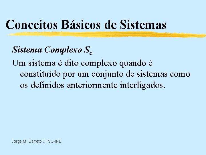 Conceitos Básicos de Sistemas Sistema Complexo Sc Um sistema é dito complexo quando é