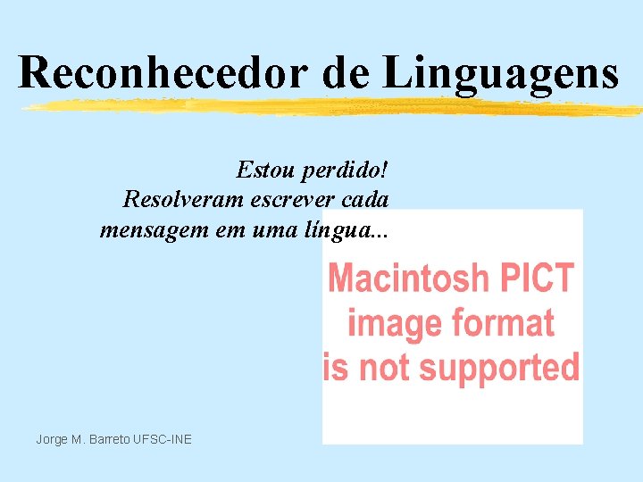 Reconhecedor de Linguagens Estou perdido! Resolveram escrever cada mensagem em uma língua. . .