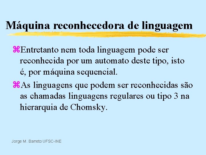 Máquina reconhecedora de linguagem z. Entretanto nem toda linguagem pode ser reconhecida por um