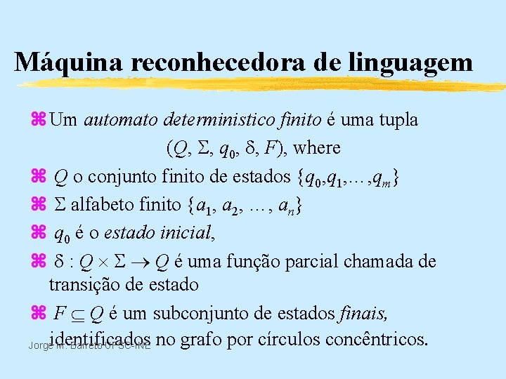 Máquina reconhecedora de linguagem z Um automato deterministico finito é uma tupla (Q, ,