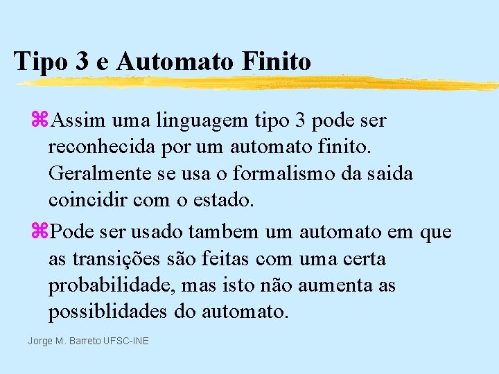 Tipo 3 e Automato Finito z. Assim uma linguagem tipo 3 pode ser reconhecida