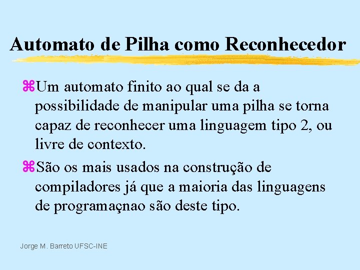 Automato de Pilha como Reconhecedor z. Um automato finito ao qual se da a