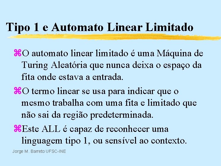 Tipo 1 e Automato Linear Limitado z. O automato linear limitado é uma Máquina