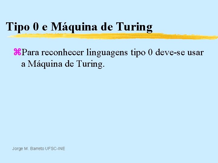 Tipo 0 e Máquina de Turing z. Para reconhecer linguagens tipo 0 deve-se usar