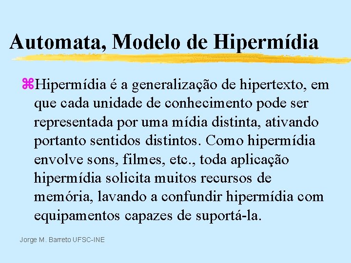 Automata, Modelo de Hipermídia z. Hipermídia é a generalização de hipertexto, em que cada