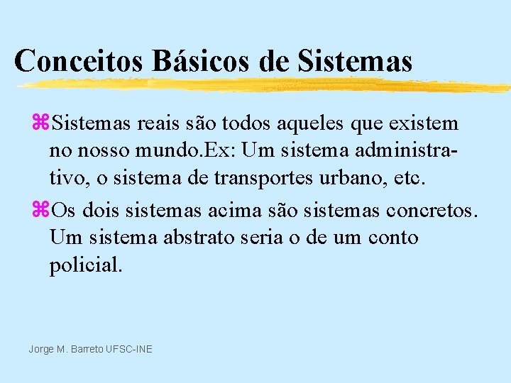 Conceitos Básicos de Sistemas z. Sistemas reais são todos aqueles que existem no nosso