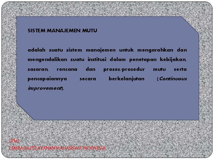 SISTEM MANAJEMEN MUTU adalah suatu sistem manajemen untuk mengarahkan dan mengendalikan suatu institusi dalam
