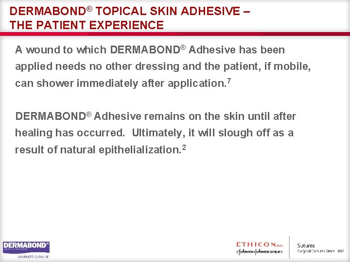 DERMABOND® TOPICAL SKIN ADHESIVE – THE PATIENT EXPERIENCE A wound to which DERMABOND® Adhesive