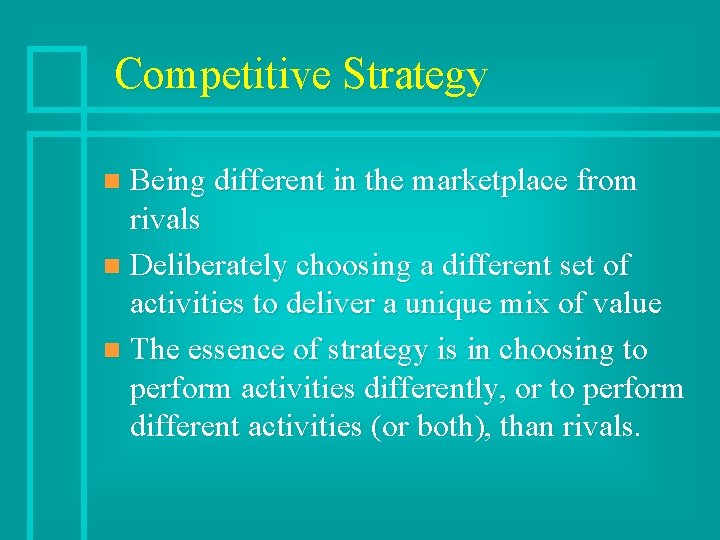 Competitive Strategy Being different in the marketplace from rivals n Deliberately choosing a different
