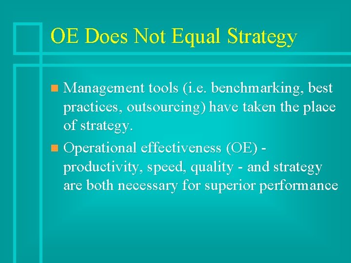 OE Does Not Equal Strategy Management tools (i. e. benchmarking, best practices, outsourcing) have