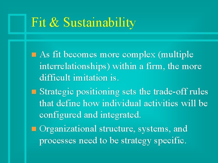 Fit & Sustainability As fit becomes more complex (multiple interrelationships) within a firm, the