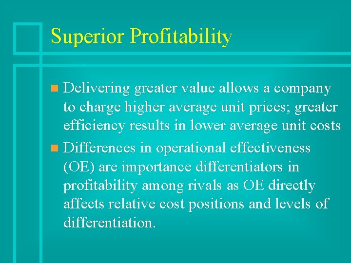 Superior Profitability Delivering greater value allows a company to charge higher average unit prices;