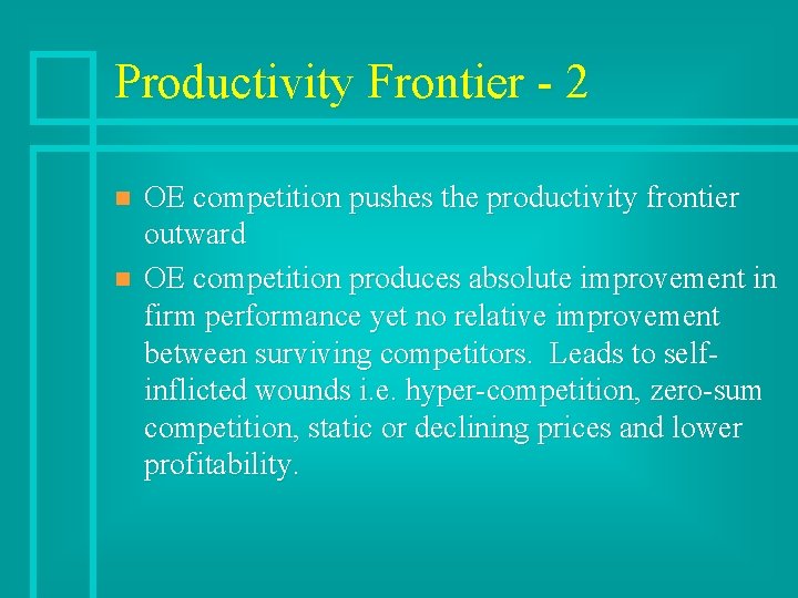 Productivity Frontier - 2 n n OE competition pushes the productivity frontier outward OE