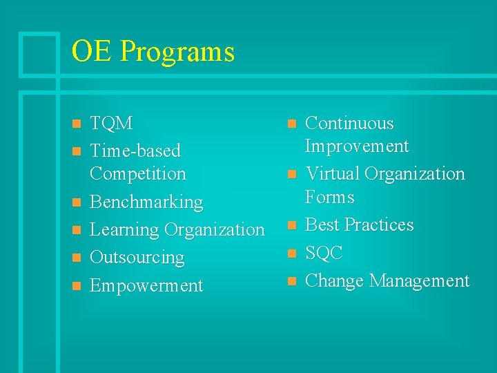 OE Programs n n n TQM Time-based Competition Benchmarking Learning Organization Outsourcing Empowerment n