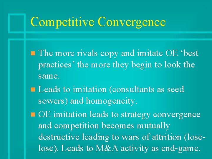 Competitive Convergence The more rivals copy and imitate OE ‘best practices’ the more they