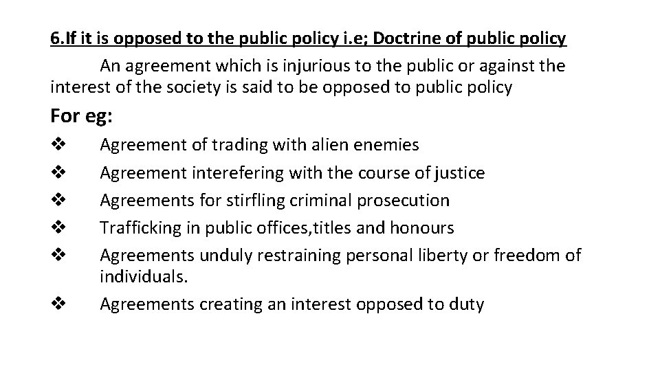 6. If it is opposed to the public policy i. e; Doctrine of public