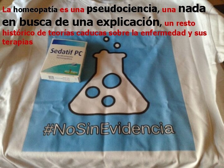 La homeopatía es una pseudociencia, una nada en busca de una explicación, un resto