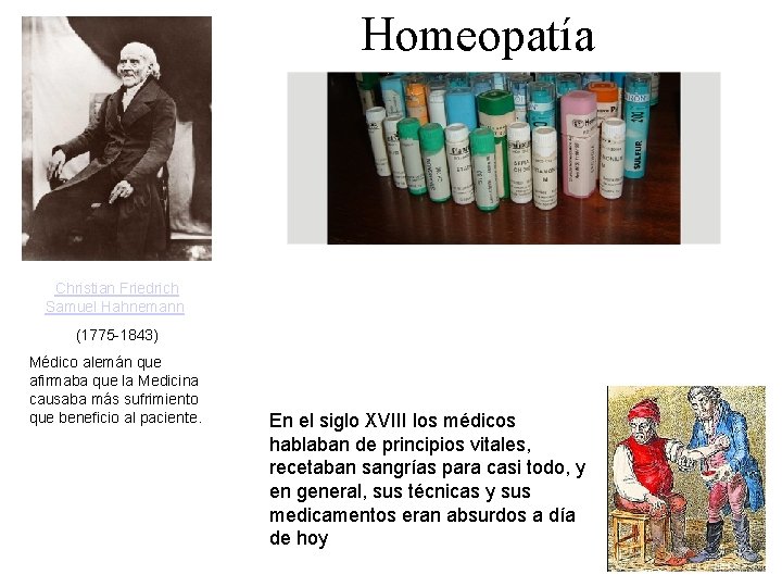 Homeopatía Christian Friedrich Samuel Hahnemann (1775 -1843) Médico alemán que afirmaba que la Medicina