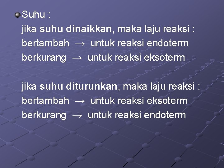 Suhu : jika suhu dinaikkan, maka laju reaksi : bertambah → untuk reaksi endoterm