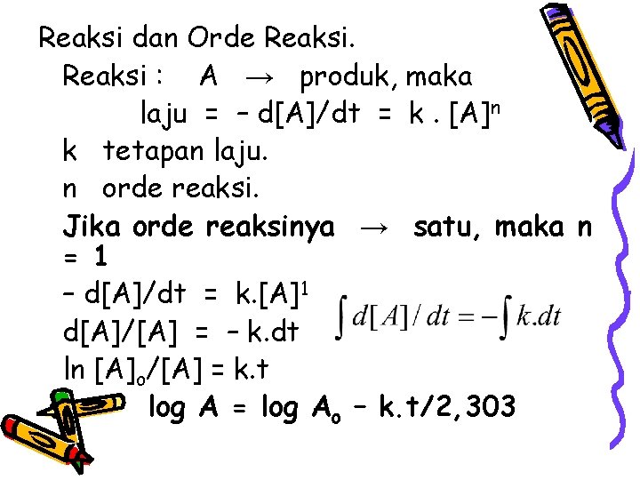 Reaksi dan Orde Reaksi : A → produk, maka laju = – d[A]/dt =