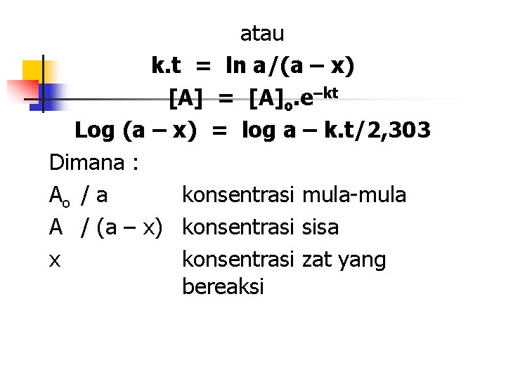 atau k. t = ln a/(a – x) [A] = [A]o. e–kt Log (a
