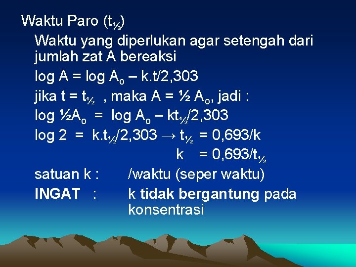 Waktu Paro (t½) Waktu yang diperlukan agar setengah dari jumlah zat A bereaksi log