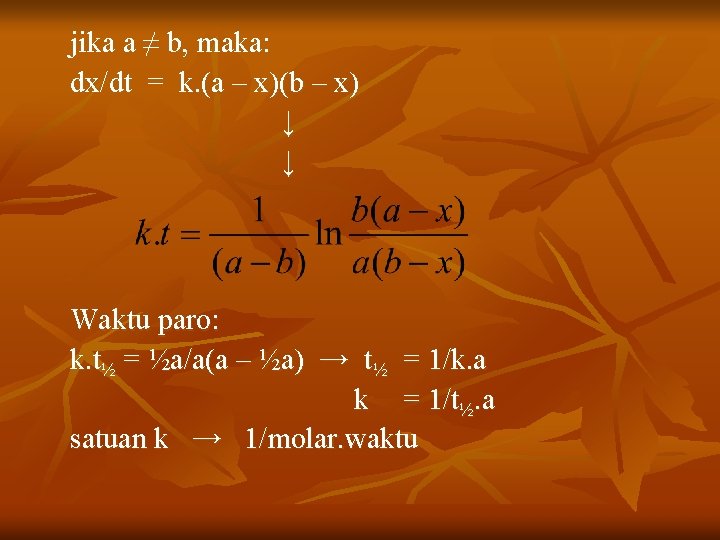 jika a ≠ b, maka: dx/dt = k. (a – x)(b – x) ↓