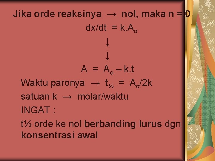 Jika orde reaksinya → nol, maka n = 0 dx/dt = k. Ao ↓