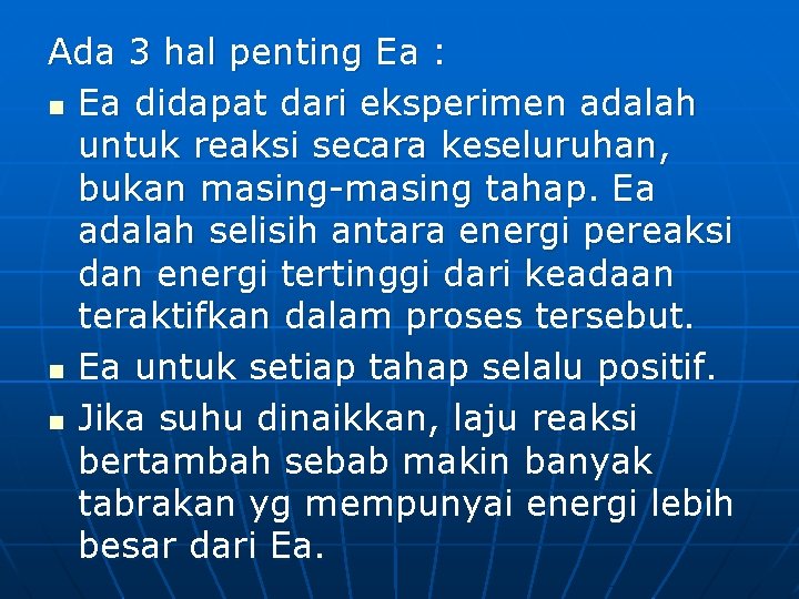 Ada 3 hal penting Ea : n Ea didapat dari eksperimen adalah untuk reaksi