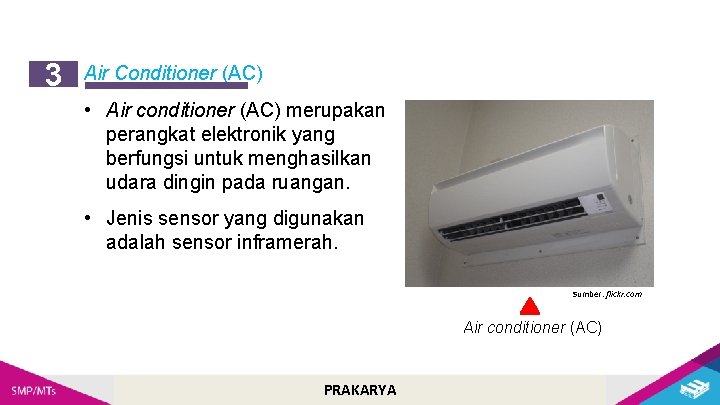 3 Air Conditioner (AC) • Air conditioner (AC) merupakan perangkat elektronik yang berfungsi untuk