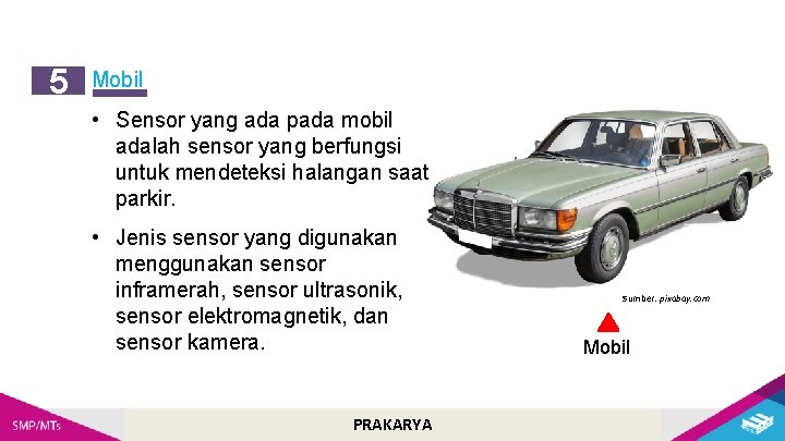 5 Mobil • Sensor yang ada pada mobil adalah sensor yang berfungsi untuk mendeteksi