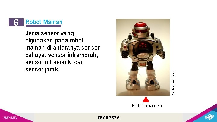 Robot Mainan Jenis sensor yang digunakan pada robot mainan di antaranya sensor cahaya, sensor