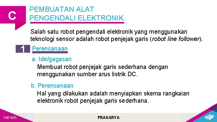 PEMBUATAN ALAT PENGENDALI ELEKTRONIK C Salah satu robot pengendali elektronik yang menggunakan teknologi sensor