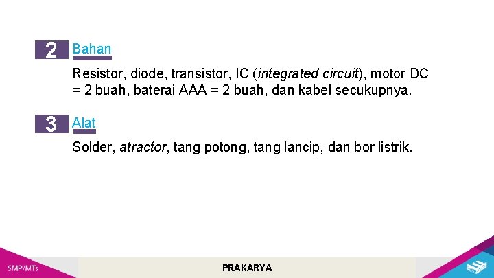 2 Bahan Resistor, diode, transistor, IC (integrated circuit), motor DC = 2 buah, baterai