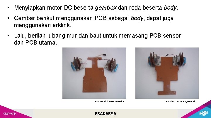  • Menyiapkan motor DC beserta gearbox dan roda beserta body. • Gambar berikut