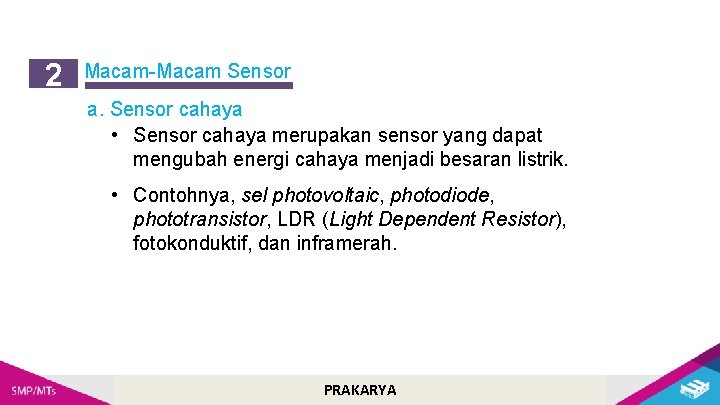 2 Macam-Macam Sensor a. Sensor cahaya • Sensor cahaya merupakan sensor yang dapat mengubah