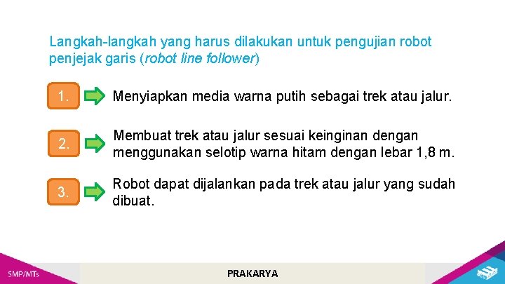 Langkah-langkah yang harus dilakukan untuk pengujian robot penjejak garis (robot line follower) 1. Menyiapkan