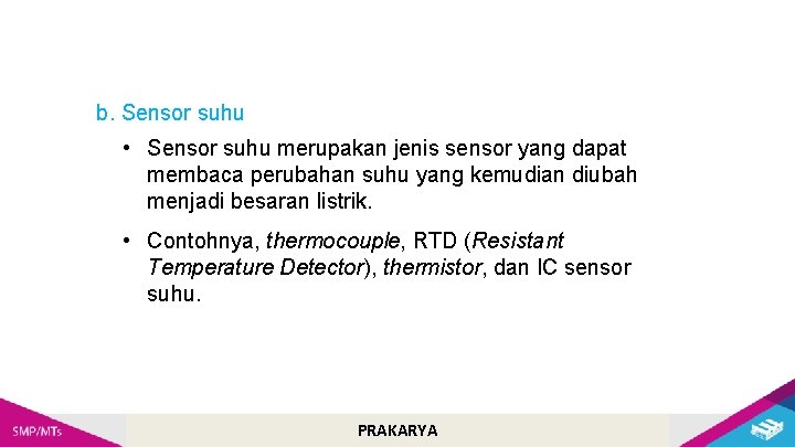 b. Sensor suhu • Sensor suhu merupakan jenis sensor yang dapat membaca perubahan suhu
